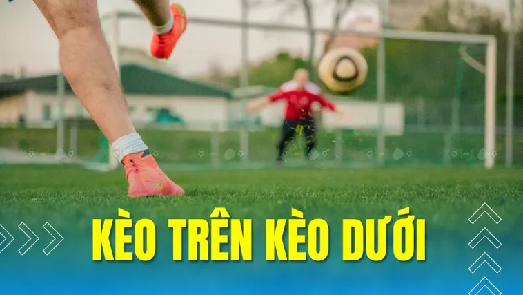 Kèo Trên Kèo Dưới Tại 7M Cách Nhận Biết Và Chơi Hiệu Quả