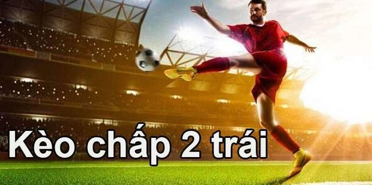 Giải Nghĩa Kèo Chấp 2 Trái Tại 7M Và Cách Chơi Hiệu Quả